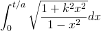 \[\int_0^{t/a}\sqrt{\frac{1+k^2x^2}{1-x^2}}dx\]
