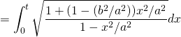 \[=&\int_0^t\sqrt{\frac{1+(1-(b^2/a^2))x^2/a^2}{1-x^2/a^2}}dx\]