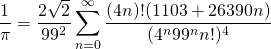 \[\frac{1}{\pi}=\frac{2\sqrt{2}}{99^2}\sum_{n=0}^\infty\frac{(4n)!(1103+26390n)}{(4^n99^nn!)^4}\]